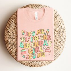 its me hi, im the birthday girl its me shirt, song shirt, ts shirt, funny birthday shirt, retro style birthday shirt, bi