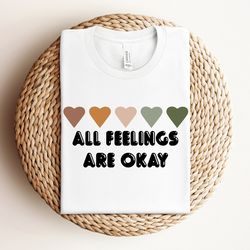 its okay to feel all the feels shirt, your feelings matter shirt, feelings shirt, mental health matters, therapy shirt,