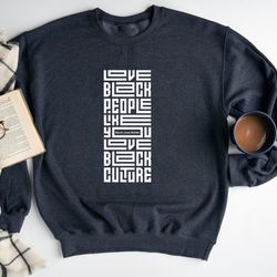 love black people like you love black culture sweater, black empowerment sweatshirt, black culture hoodie, anti racism s