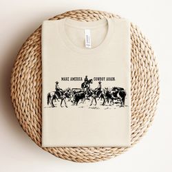 make america cowboy again shirt, western rodeo shirt, cowboy shirt men, country girl gift, wild west shirt, cowgirl shir