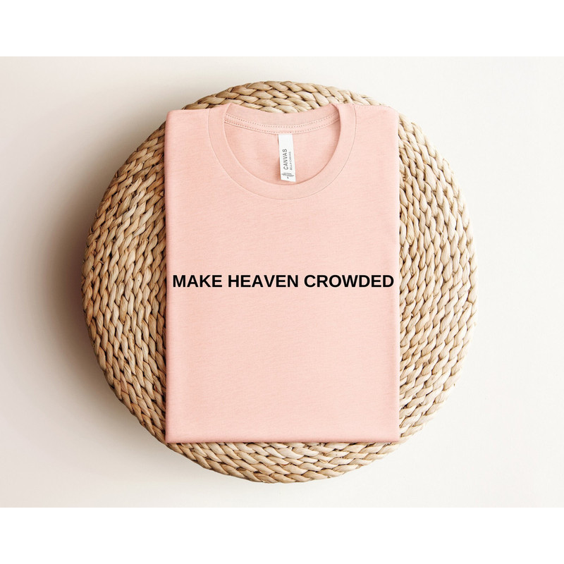 Make Heaven Crowded Shirt, Christian Shirts For Women, Bible Verse Shirt, Inspirational Shirt, Jesus Shirt, Faith Shirt, Religious Shirt.jpg