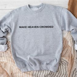 make heaven crowded sweatshirt, religious crewneck sweatshirt, christian sweatshirt, faith pullover, bible sweatshirt, h
