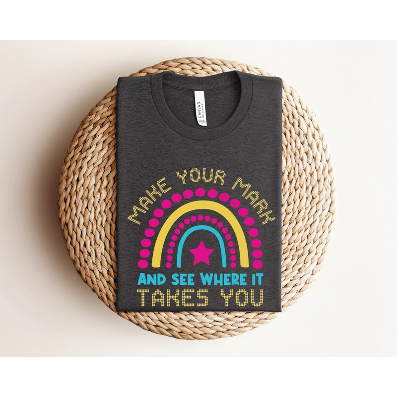 Make Your Mark and See Where it Takes You Shirt, Happy Dot Day Shirt, International Dot Day Shirt, Dot Day Teacher Shirt, Dot Day 2023 Shirt.jpg