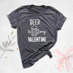 beer is my valentine shirt, drinking party shirt, beer girl shirt, funny valentines day shirt, beer lover shirt, women d