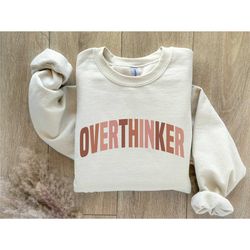 overthinker sweatshirt, hold on let me over think this sweatshirt, funny anxiety shirt, sarcastic thinker, sarcasm tee,