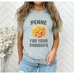 funny pasta pun shirt, penne for your thoughts t-shirt, pasta lover gift, food pun funny sarcastic italian food lover, f