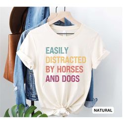 funny horse shirt, easily distracted by horses dogs, farm gril shirt, i love horses shirt, horse girl shirt, dog lover g