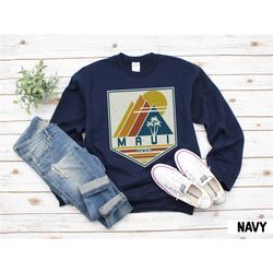 maui sweatshirt, hawaii sweatshirt, maui souvenir, maui gift, honeymoon shirt, travel gift retro mountain maui, retro be
