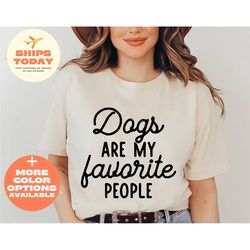 dogs are my favorite people shirt, dogs are my favorite shirt, dog lover shirt, funny dog shirt, dog-mom t-shirt, dog gi