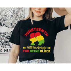juneteenth i will not apologize for being black shirt, black history month shirt, black lives matter tee, juneteenth shi