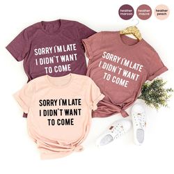 introvert t shirt, sarcastic quote shirt, unsocials  shirt, sorry i'm late i didn't want to come, humor tee, funny t shi