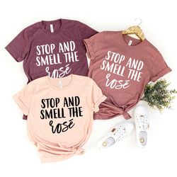 stop and smell the rose t-shirt, wine shirt, wine lover shirt, wine tee, funny wine shirt, drinking shirt, wine tshirt,