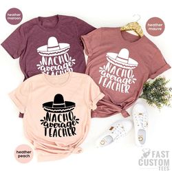 nacho average teacher shirt, funny nachos t-shirt, teachers appreciation t shirt, teacher life tshirt, cinco de mayo shi