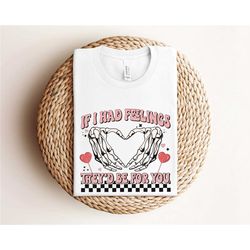 if i had feelings they'd be for you shirt, valentines day shirt, valentines day sweatshirt, skeleton valentines day shir