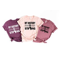 my history is strong shirts, black history shirts, black lives matter shirts, black history months, black history is str