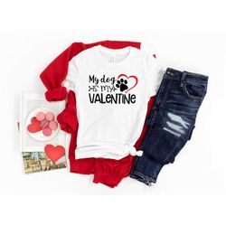 my dog is my valentine shirts, valentine's shirt, dog lovers shirt, valentine's day shirt, funny dog lovers shirt, gift