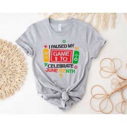i paused my game to celebrate juneteenth, juneteenth vibes shirt, 1865 juneteenth shirt, juneteenth shirt, freedom shirt