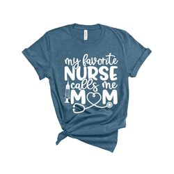 my favorite nurse calls me mom shirt, nurses 2021 shirt, super doctors shirt, nurse shirts, nurse hero shirt, essential