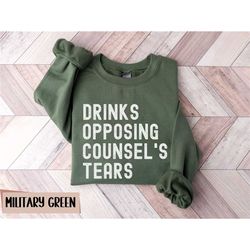 funny opposing counsel tears sweatshirt for lawyer mom gift for best friend law school graduation shirt bar exam gift la