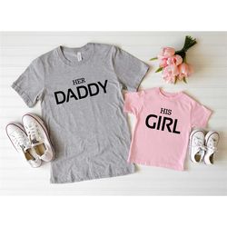 her daddy his girl shirt, fathers day gift, matching daddy and daughter, gift for dad, fathers day shirt, daddy's girl,