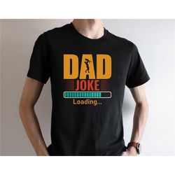 dad joke loading shirt, funny dad shirt, dad's shirt, husband gift shirt, gift shirt for father's day, dad's birthday gi