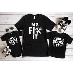 mr. fix it mr. broke it matching shirts, father son matching shirts, father's day gift from son, daddy and me shirts, fo