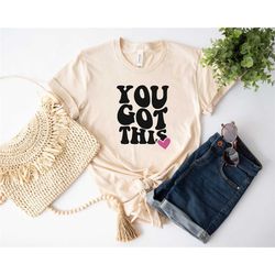you got this shirts, teacher shirts, state testing shirt, feminism shirt, teacher team shirts, testing tee, motivational