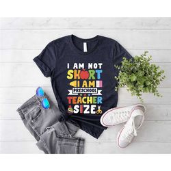 preschool teacher shirt, i am not short i am preschool teacher size shirt,gift for preschool teacher,teacher appreciatio