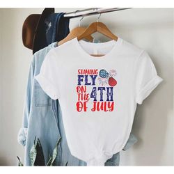 staying fly on the 4th of july shirt, july 4th shirt, freedom shirt, independence day shirt, patriotic family shirts, 4t