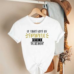 teacher shirt, it takes lots of sparkle to be a teacher tee, back to school teacher tee, funny teacher tee, teacher life