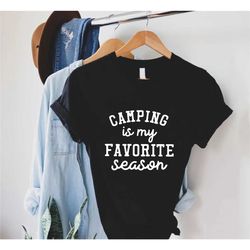 camp shirt, camping is my favorite season shirt, camping life shirt, funny camping shirt, cute camper shirt, camping gif