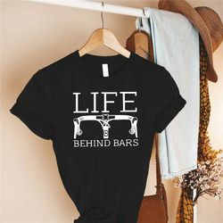 bicycle shirt, life behind bars bicycle shirt, bike rider shirt, mountain biking gift, cyclist shirt, cycling quote shir