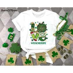 love st. patrick  shirt, teacher life shirt ,st. patrick day shirt for teacher, irish teacher gifts, irish shirt, teache