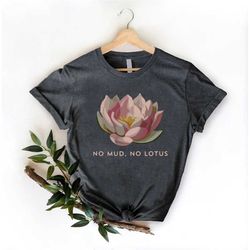meditation shirt, spiritual shirt, women's yoga shirt, lotus flower tee, zen shirt, no mud no lotus, meditation gift, bu