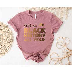 celebrate black history all year shirt,black history shirt,black lives matter,black power,blm tee, black woman men civil