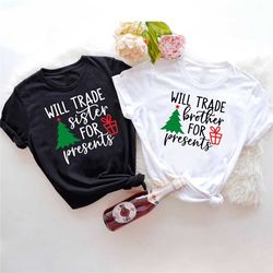 christmas family shirt, will trade sister brother for presents, matching family gift shirt, funny christmas shirt, chris
