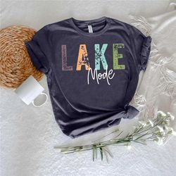 lake mode shirt,lake life shirt,summer vacation shirt, lake vibes shirt,camping shirt gift,outdoor gift,summer camp tee,