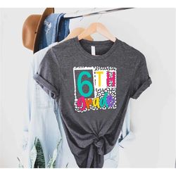 6th grade shirt, sixth grade shirt, 6th grade gift, first day of 6th grade, last day of 6th grade,back to school shirt,6