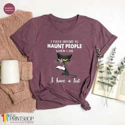 i intend to haunt people when i die, chat t-shirt, gift for cat lovers, funny cat shirt, chat mom shirt, gift for mom fu