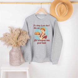 it doesn't matter if you don't love me, not everyone has good sweatshirt, sarcastic sweatshirt, retro design shirt, pin