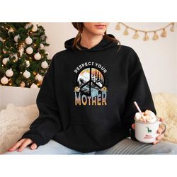 sweatshirt respect your mother, save the earth, mother-in-law sweater, environmentally friendly hooded sweatshirt, envir