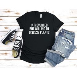introverted but ready to discuss the plants shirts, love shirt of plants, introverted shirt, jersey unisex shirt, introv