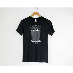 it is trash can not trash can't so you can shirt, funny shirt, funny birthday gift, raccoon shirt, funny raccoon shirt,