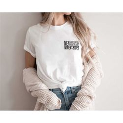 men shouldn't be making laws about women's bodies, pro choice shirt, feminist shirt, women's pro choice shirt, women rig