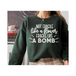 not fragile like a flower shirt, fragile like a bomb shirt, funny mother's day shirt, mother's day gift, valentines day