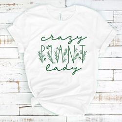crazy plant lady shirt, plant mom, i am a plantaholic,gardener soul shirt, plant lover shirt, gift for gardeners, botani