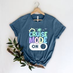 cruise mode on shirt, , family cruise shirt, family matching vacation shirt, 2022 cruise squad, cruise 2022 shirt, match