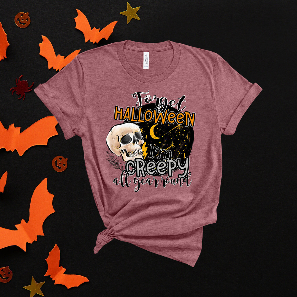 Forget Halloween, I am Creepy All Year, Halloween Horror Shirt, Basic Witch Shirt, Hocus Pocus Shirt, Horror Movie Shirt, Halloween Shirt.jpg