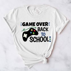 game over! back to school shirt, love school shirt,inspirational teacher shirts,teach, first grade teacher shirts,teache