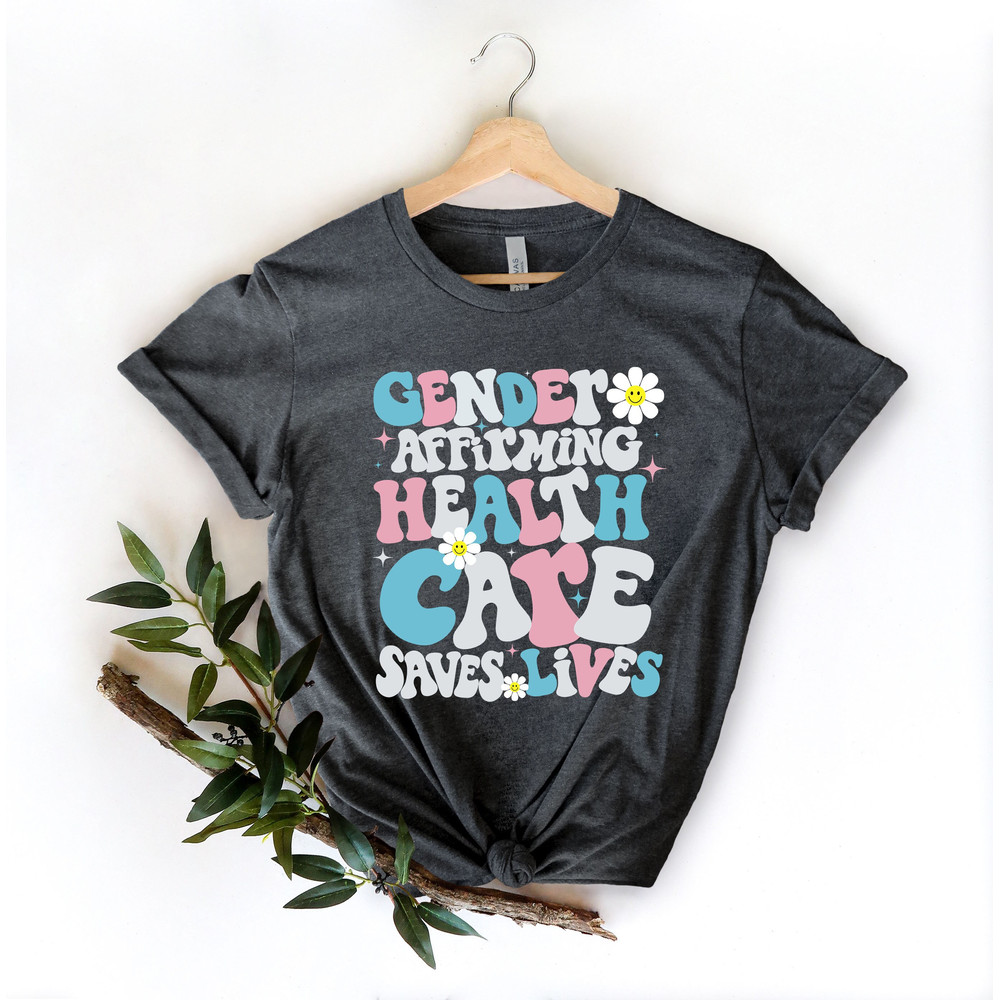 Gender-Affirming Healthcare Saves Lives T-shirt, Trans Lives, Trans Kids, Protect LGBTQIA LGBT youth, Pride shirts, Donate Charity.jpg